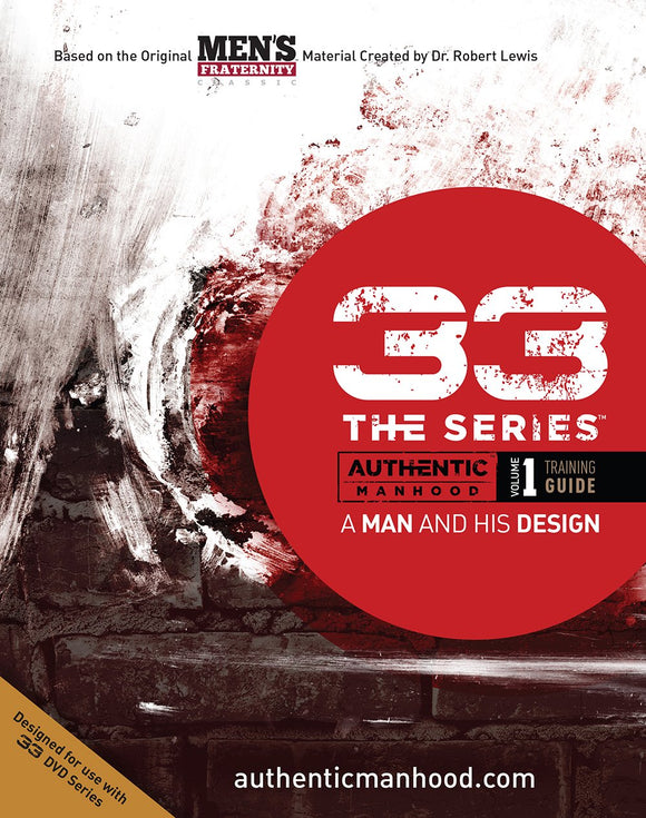 33 The Series: Authentic Manhood Volume 1 Training Guide