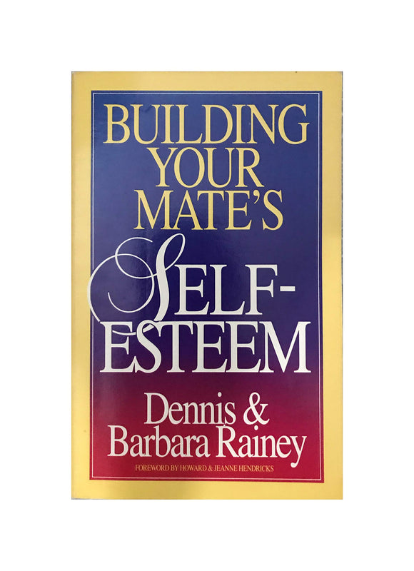 Building Your Mate’s Self-esteem by Dennis & Barbara Rainey